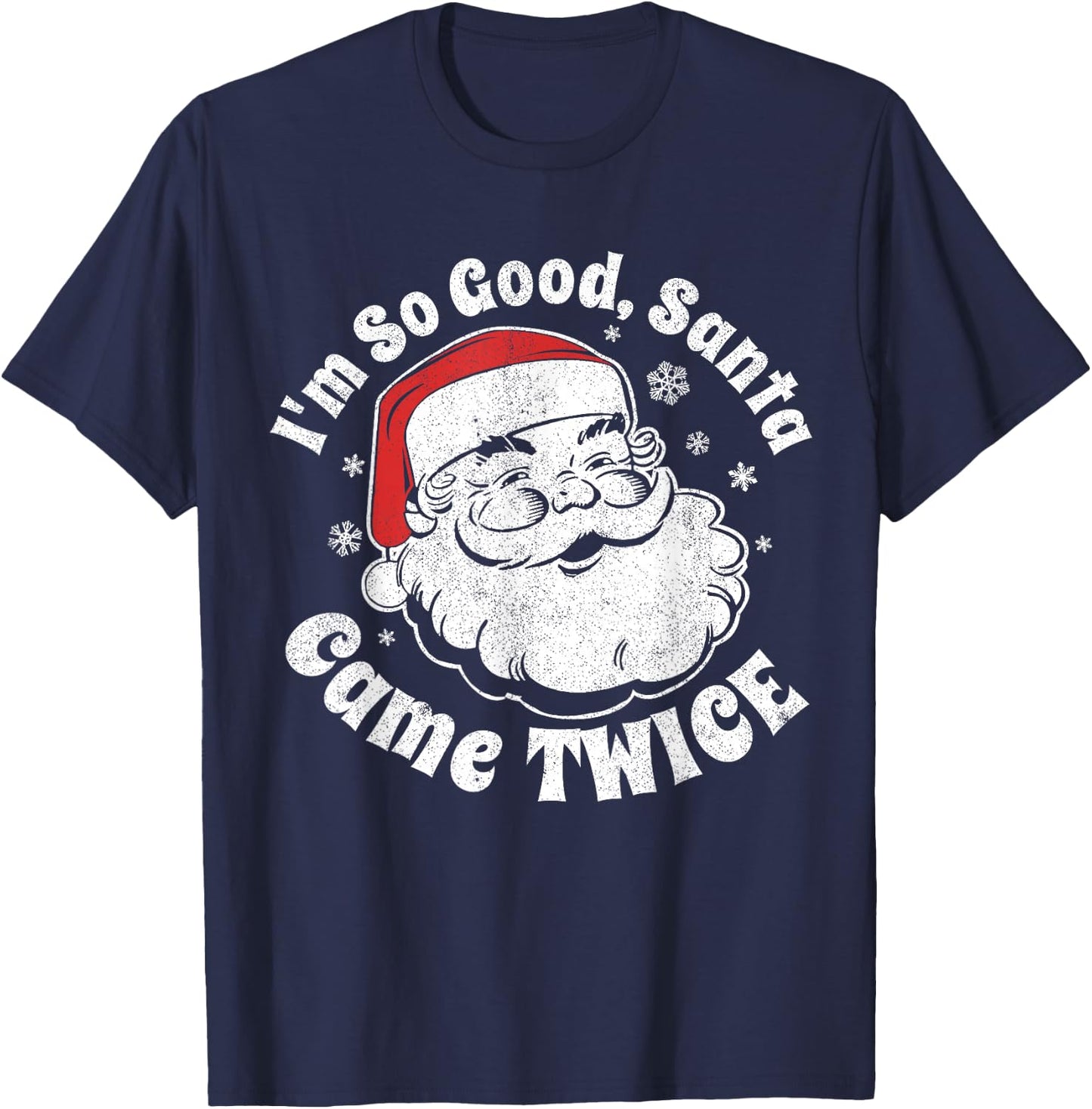I'm So Good Santa Came Twice Funny Christmas In July Gift T-Shirt - T-Shirt | Navy