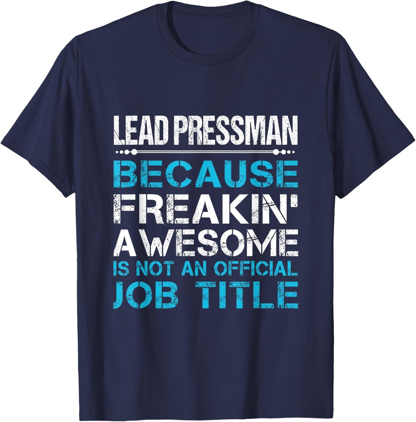 Lead Pressman - Freaking Awesome T-Shirt - T-Shirt | Navy