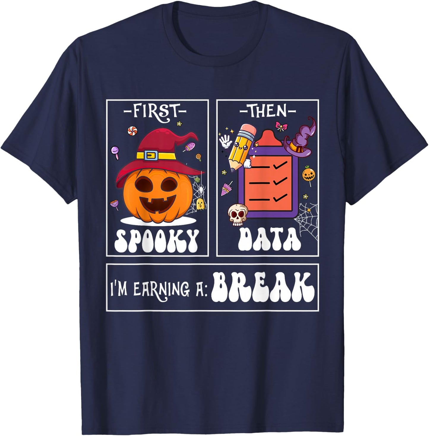 First Spooky Then Data I'm Earning A Break Teacher Halloween T-Shirt - T-Shirt | Navy