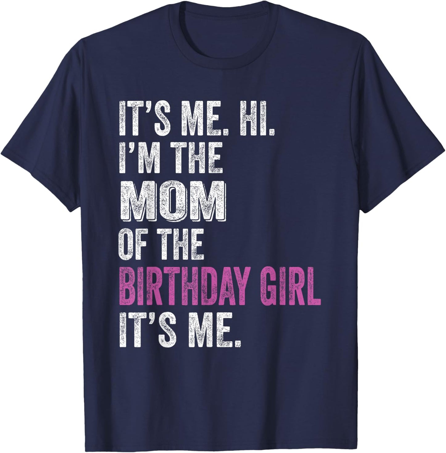 It's Me Hi I'm The Mom Of The Birthday Girl Its Me Party T-Shirt - T-Shirt | Navy
