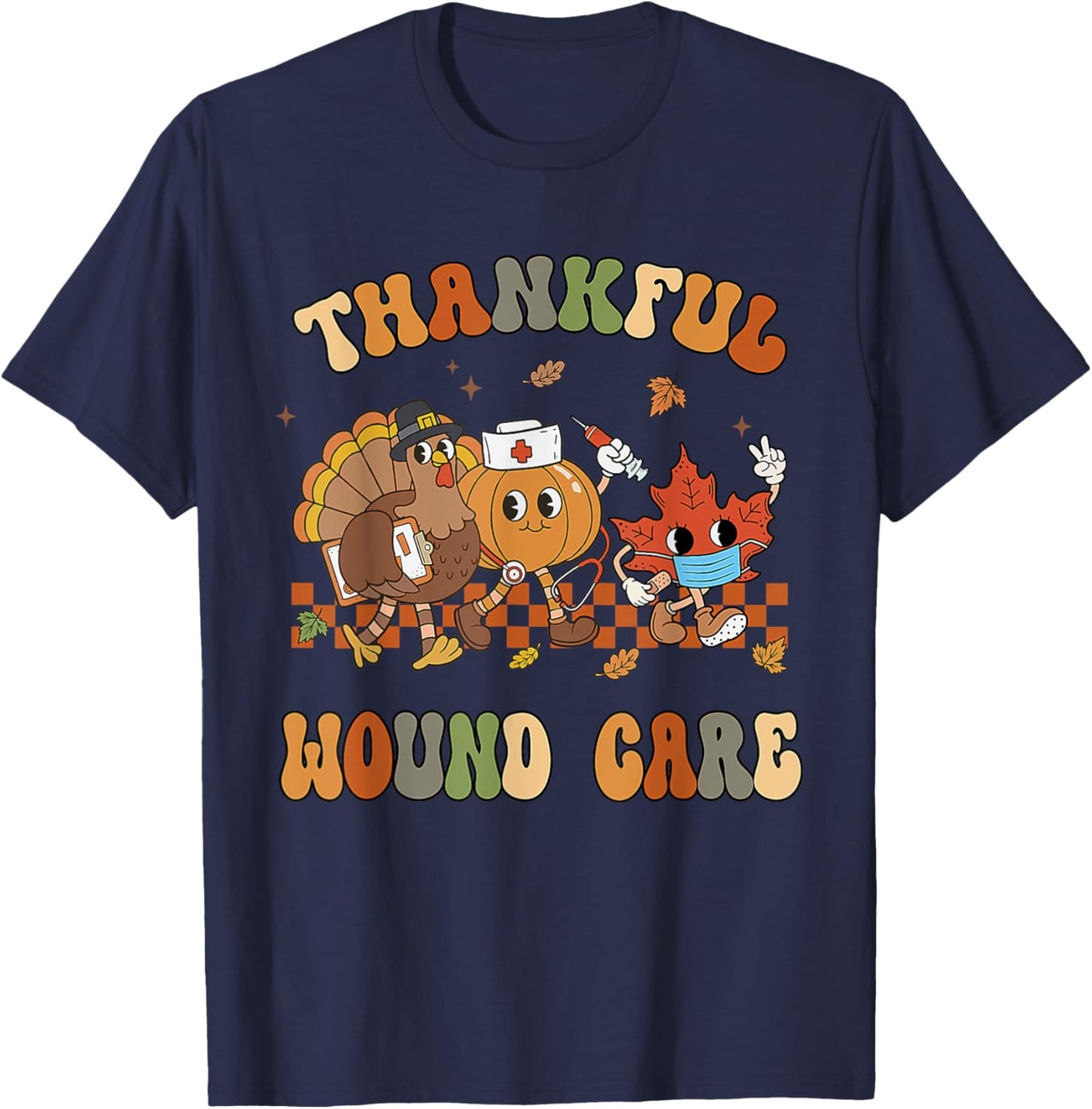 Thankful Wound Care Nurse Thanksgiving Wounds Specialist T-Shirt - T-Shirt | Navy