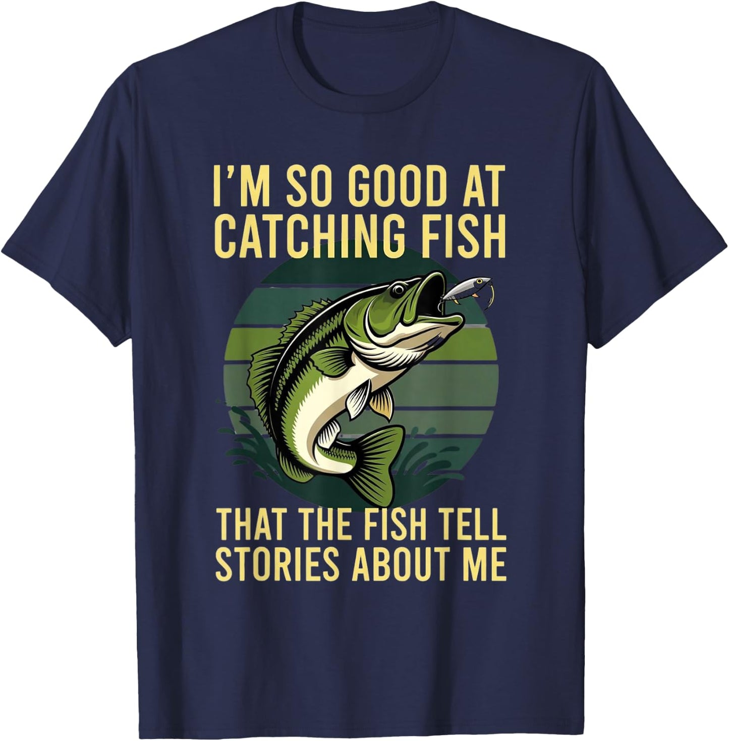 So Good At Catching Fish The Fish Tell Stories About Me T-Shirt - T-Shirt | Navy