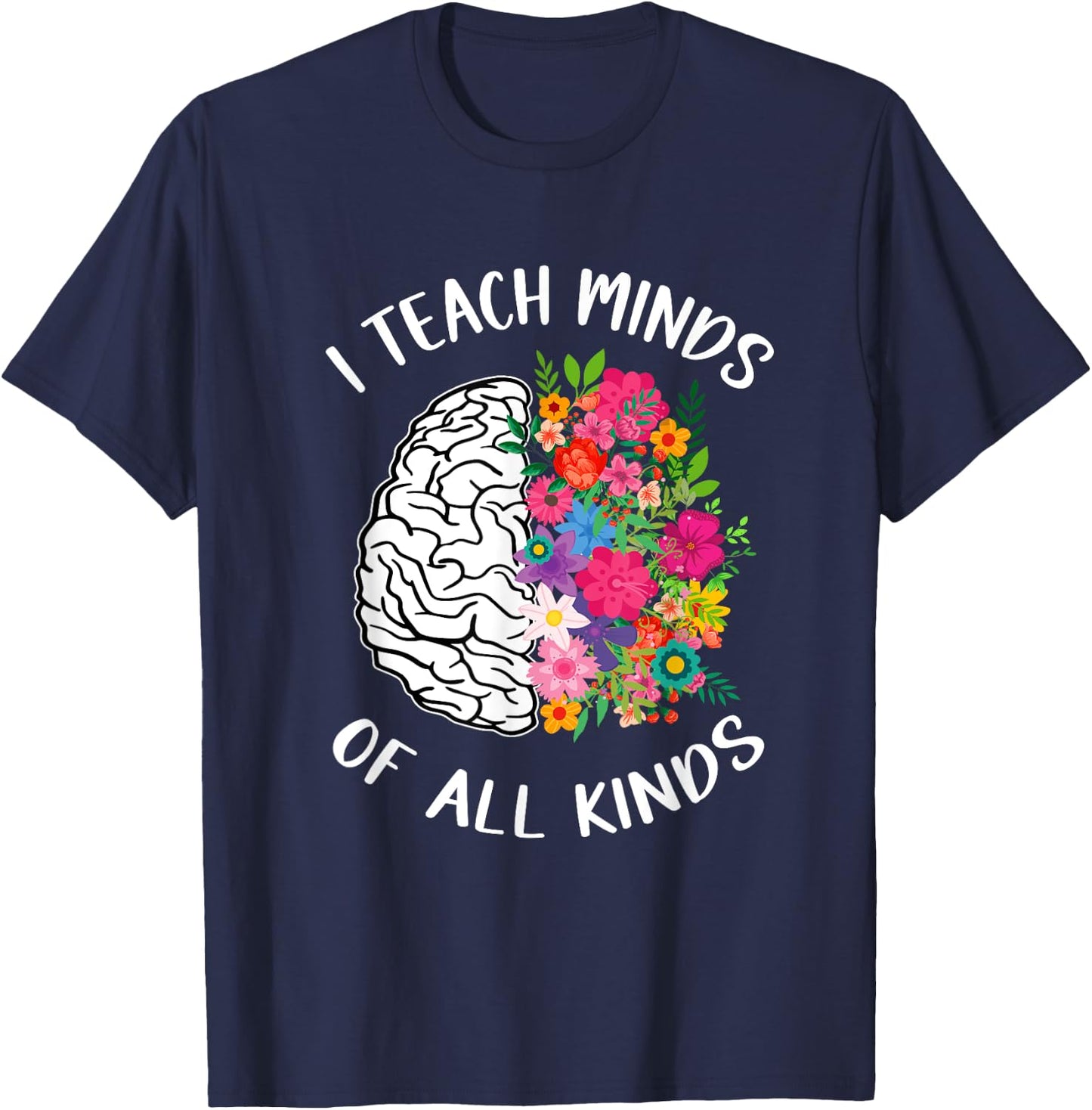 I Teach Minds Of All Kinds Special Education Teacher T-Shirt - T-Shirt | Navy