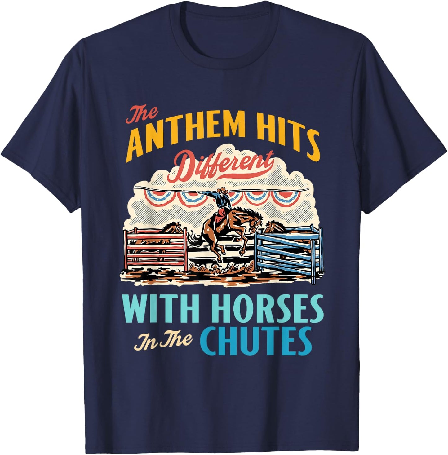 The Anthem Hits Different With Horses In The Chutes T-Shirt - T-Shirt | Navy