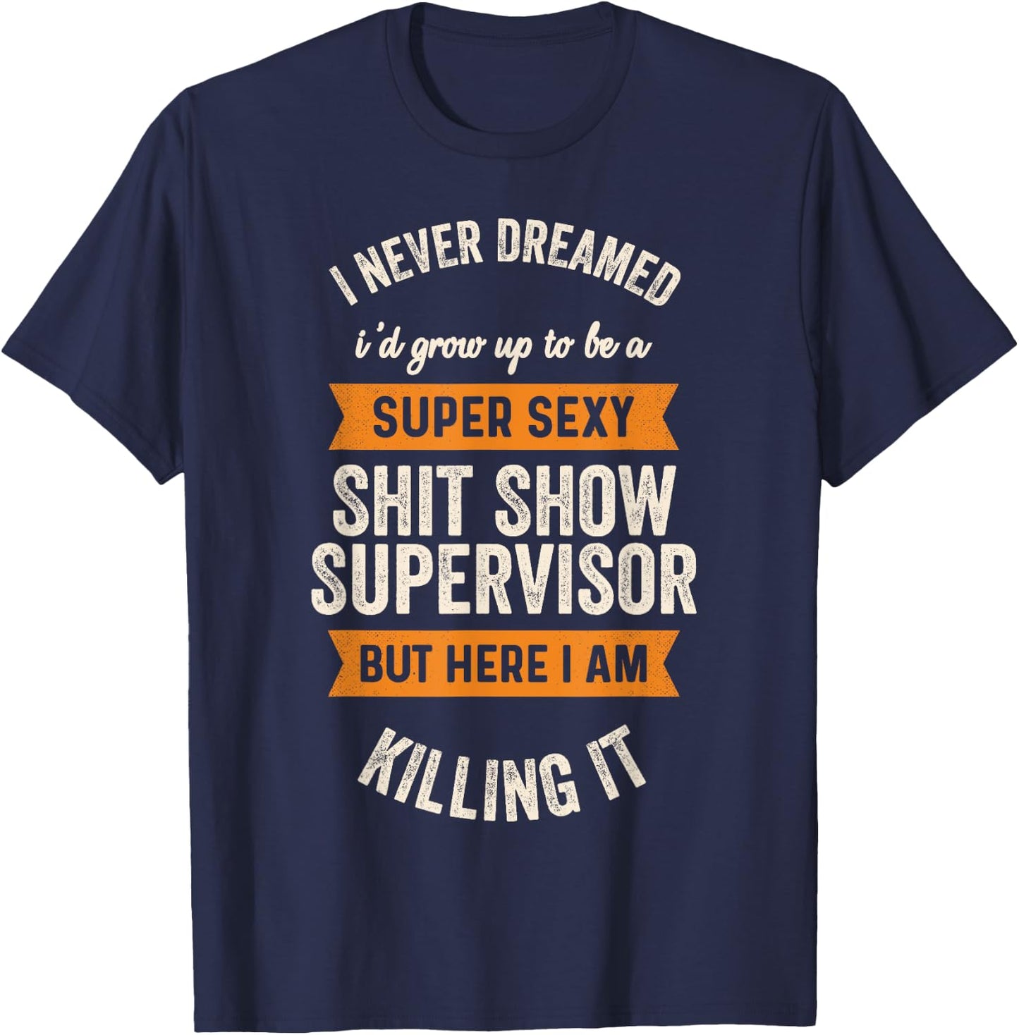 Super Sexy Shit Show Supervisor, Funny Shirts T-Shirt - T-Shirt | Navy