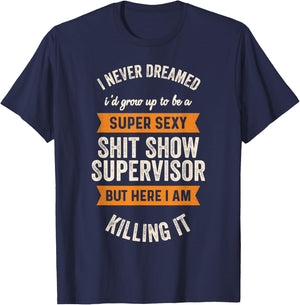 Super Sexy Shit Show Supervisor, Funny Shirts T-Shirt - T-Shirt | Navy