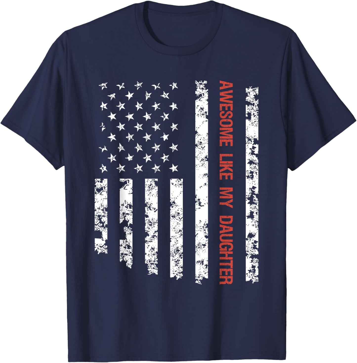 Awesome Like My Daughter American Flag Father's Day Funny T-Shirt - T-Shirt | Navy