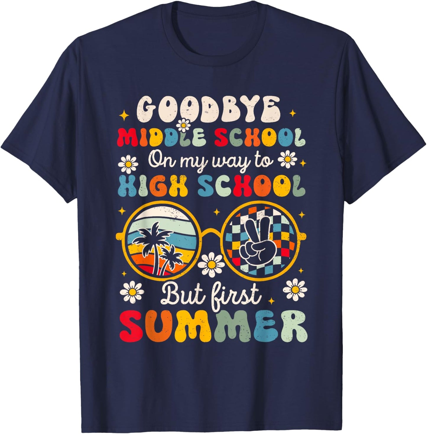 Goodbye Middle School Graduation To High School Hello Summer T-Shirt - T-Shirt | Navy