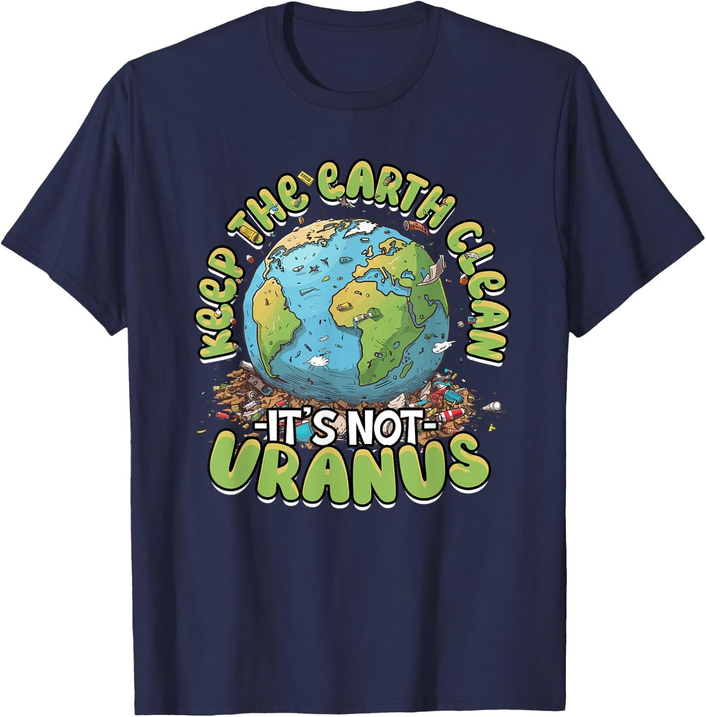 Anti Littering Keep The Earth Clean It's Not Uranus T-Shirt - T-Shirt | Navy