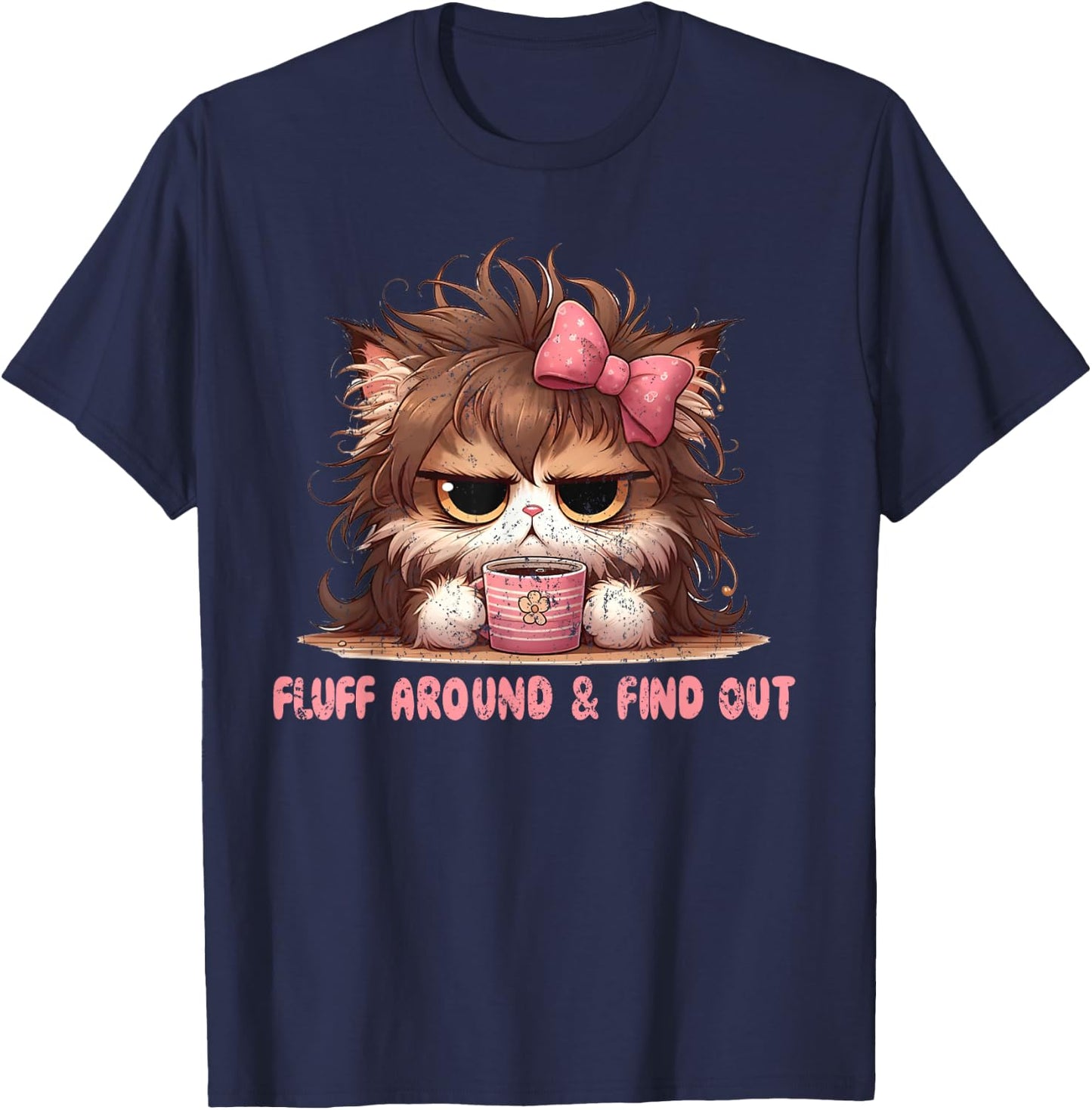 Fluff Around Funny Sarcastic Cat Lady Quote Cats Lover Humor T-Shirt - T-Shirt | Navy