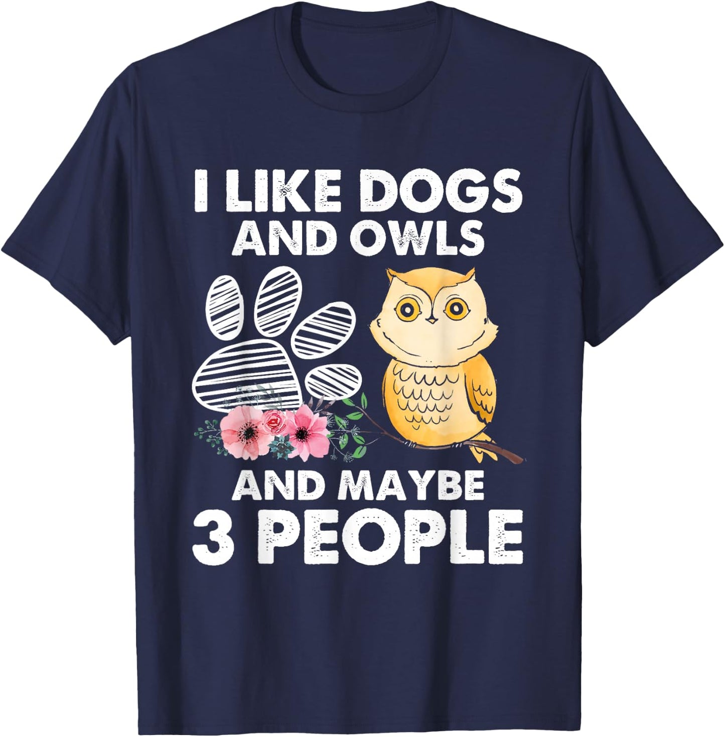 I Like Dogs And Owls And Maybe 3 People T-Shirt - T-Shirt | Navy
