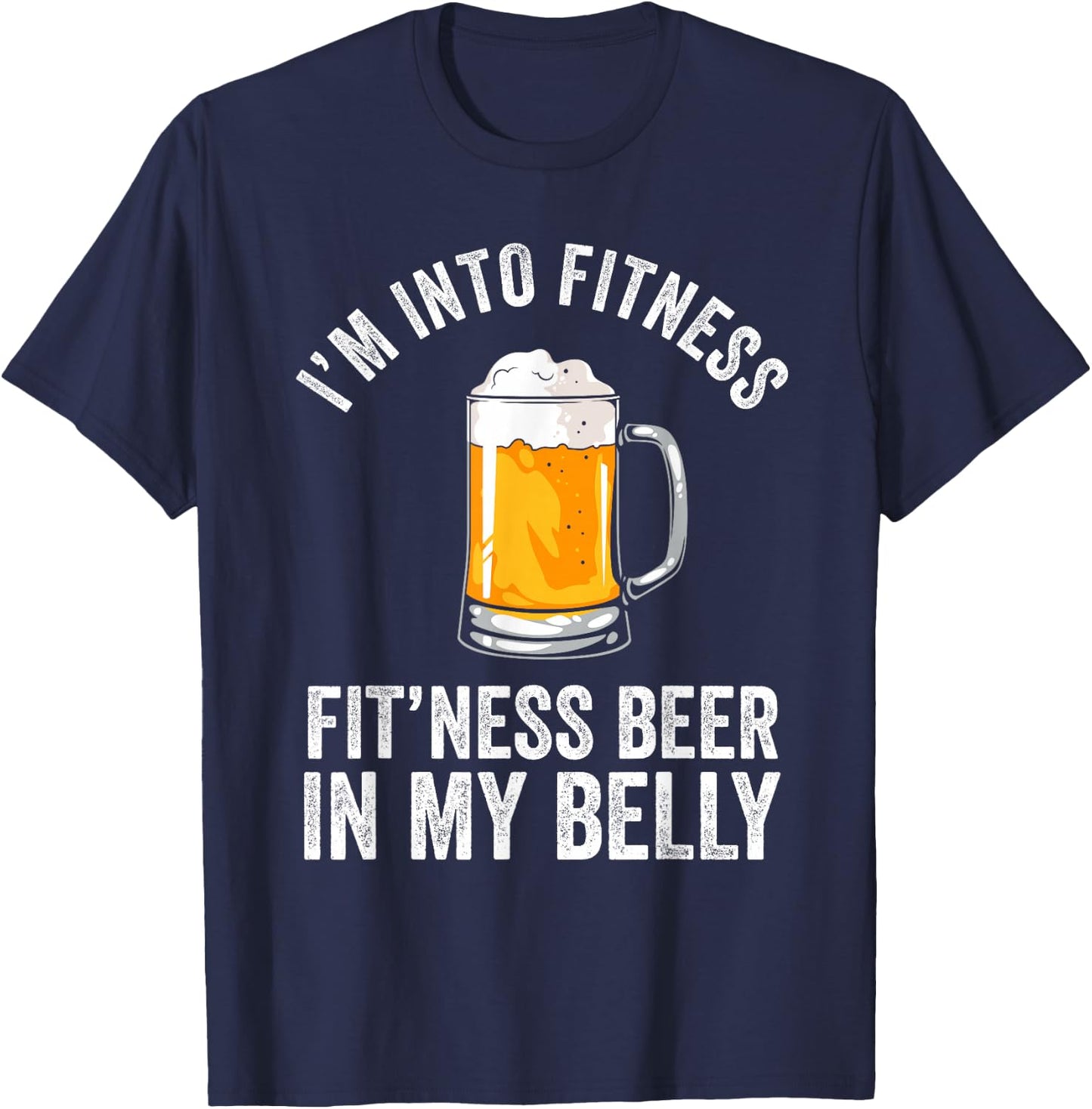 I'm Into Fitness Fit'ness Beer In My Belly Drinking Party Beer T-Shirt - T-Shirt | Navy