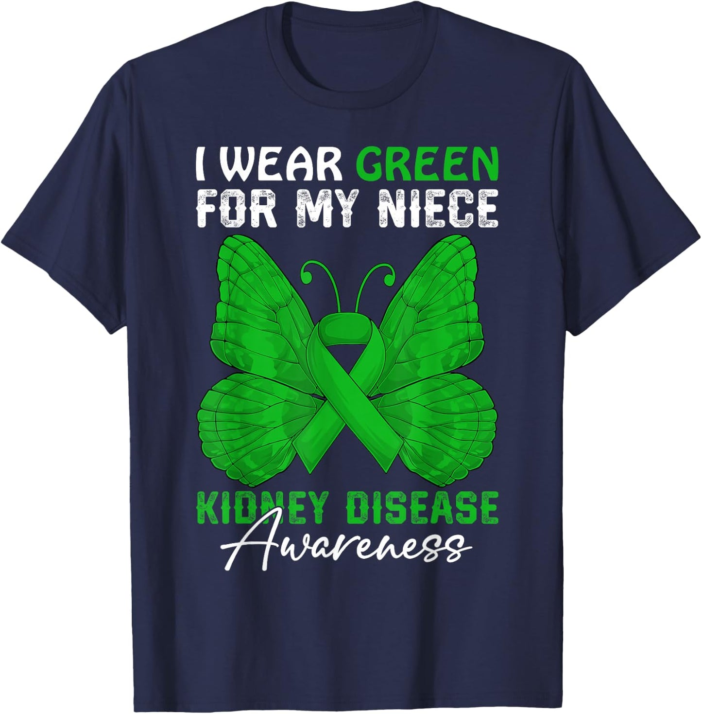 I Wear Green For My Niece Kidney Disease Awareness Day T-Shirt - T-Shirt | Navy