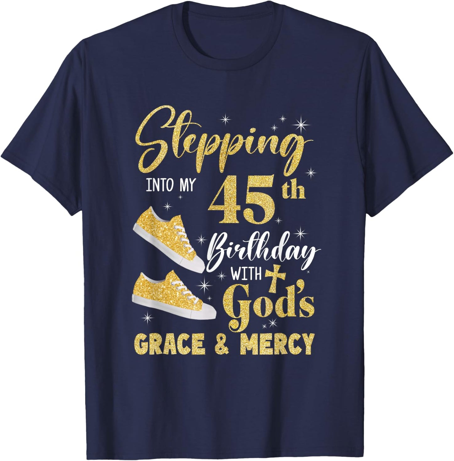 Stepping Into My 45Th Birthday With Gods Grace And Mercy T-Shirt - T-Shirt | Navy