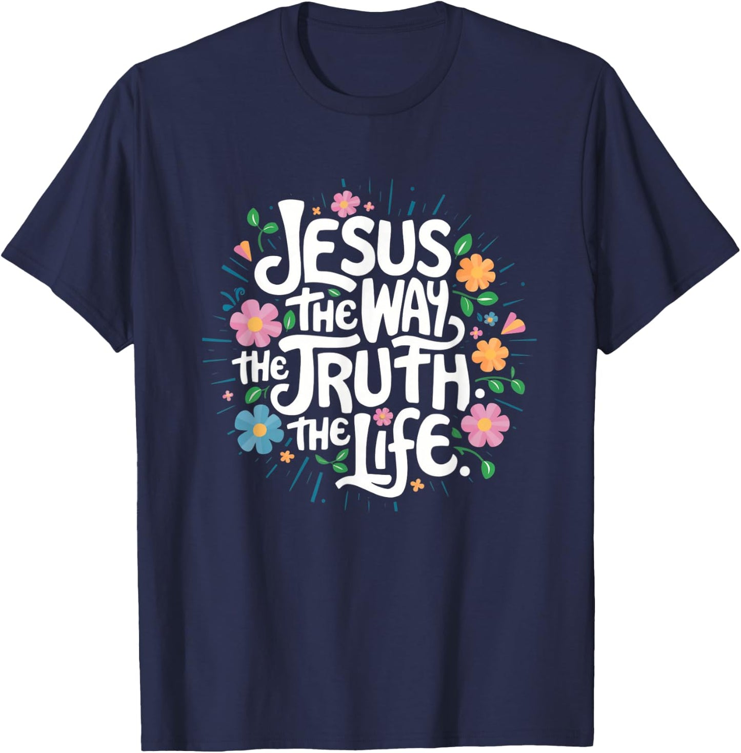 Jesus The Way Truth Life - Christian Inspirational Saying T-Shirt - T-Shirt | Navy