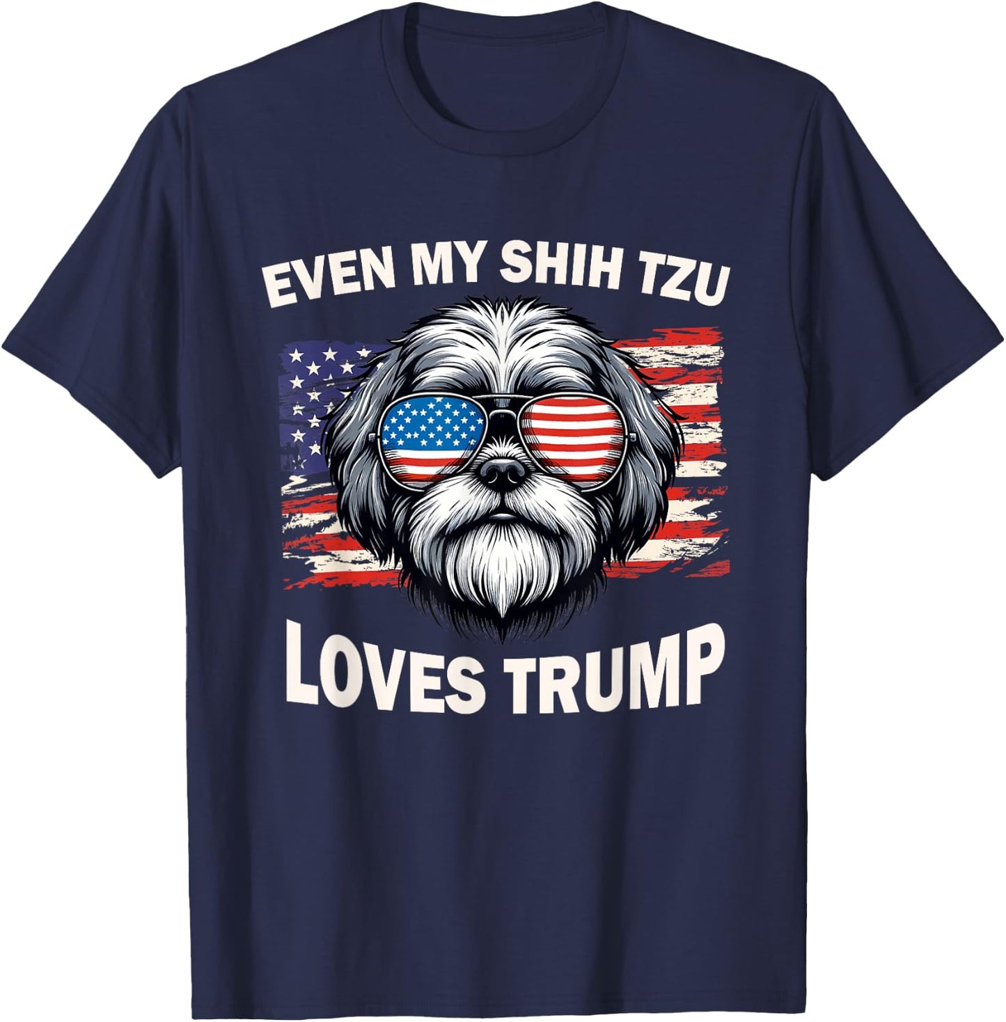 Even My Shih Tzu Loves Trump, Trump Supporter Dog Lover Men Women T-Shirt - T-Shirt | Navy