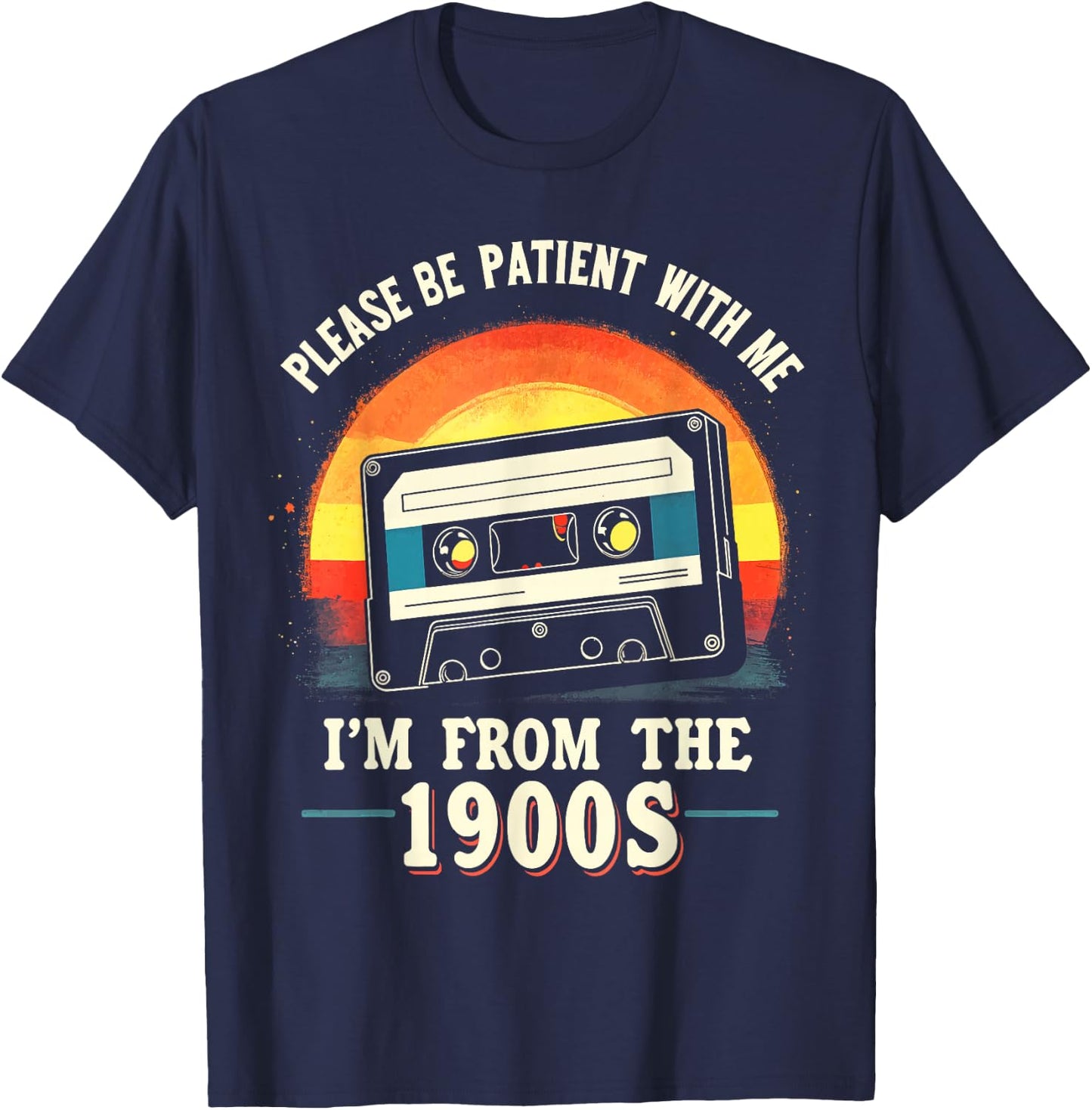 Please Be Patient With Me I'm From The 1900s Shirt Men Women T-Shirt - T-Shirt | Navy