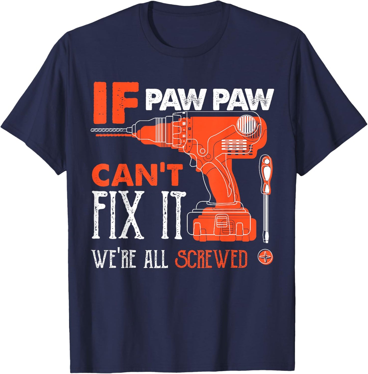 If Paw Paw Cant Fix Were All Screwed Funny Mechanic Grandpa T-Shirt - T-Shirt | Navy