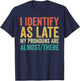 I Identify as Late My Pronouns Are Almost There T-Shirt - T-Shirt | Navy