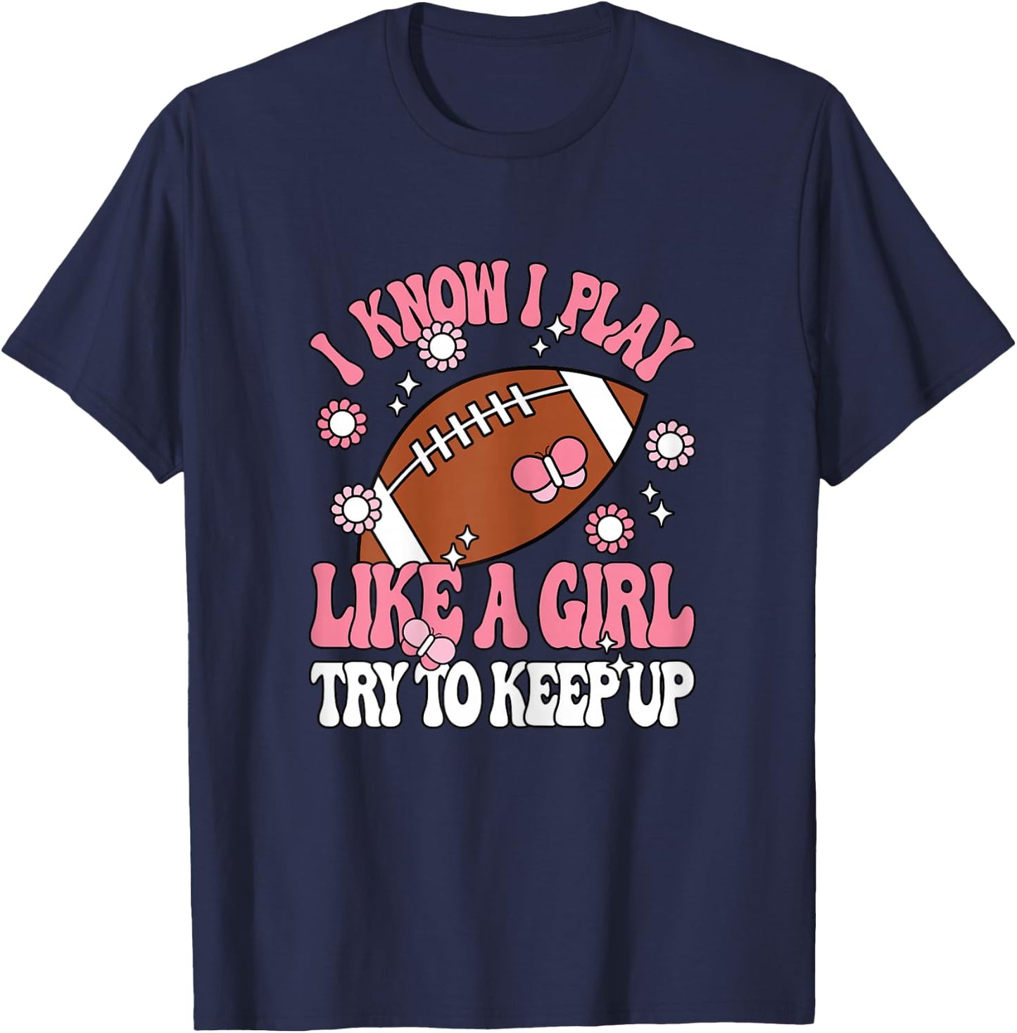 I Know I Play Like A Girl Try To Keep Up American Football T-Shirt - T-Shirt | Navy