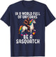 Cool Sasquatch Unicorn Funny In a World of Unicorns T-Shirt - T-Shirt | Navy