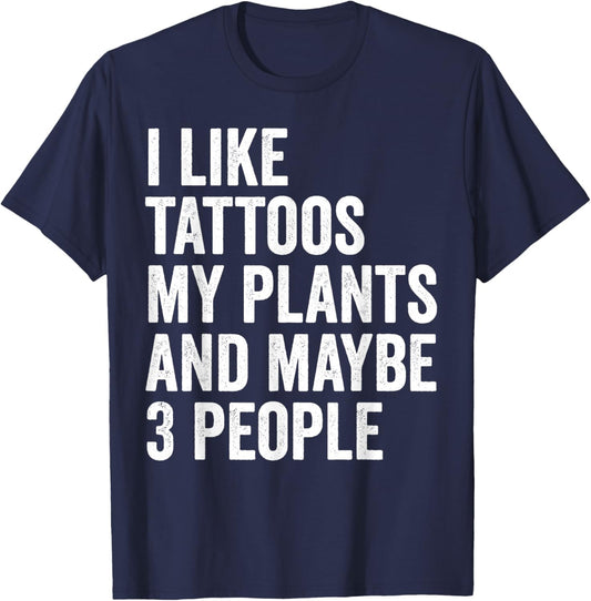 I Like Tattoos My Plants And Maybe 3 People Funny Gardening T-Shirt - T-Shirt | Navy