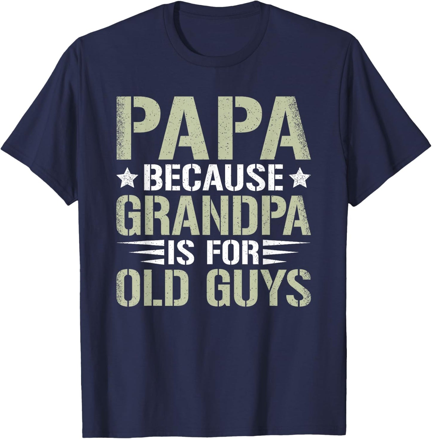Papa Because Grandpa Is For Old Guys Funny Dad Father Saying T-Shirt - T-Shirt | Navy