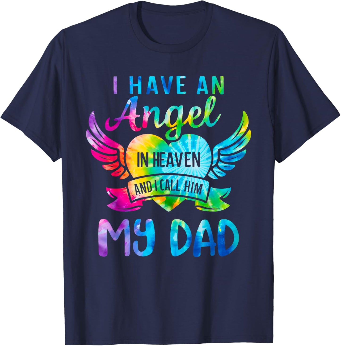I Have an Angel in Heaven I Call Him My Dad Remember Tie Dye T-Shirt - T-Shirt | Navy