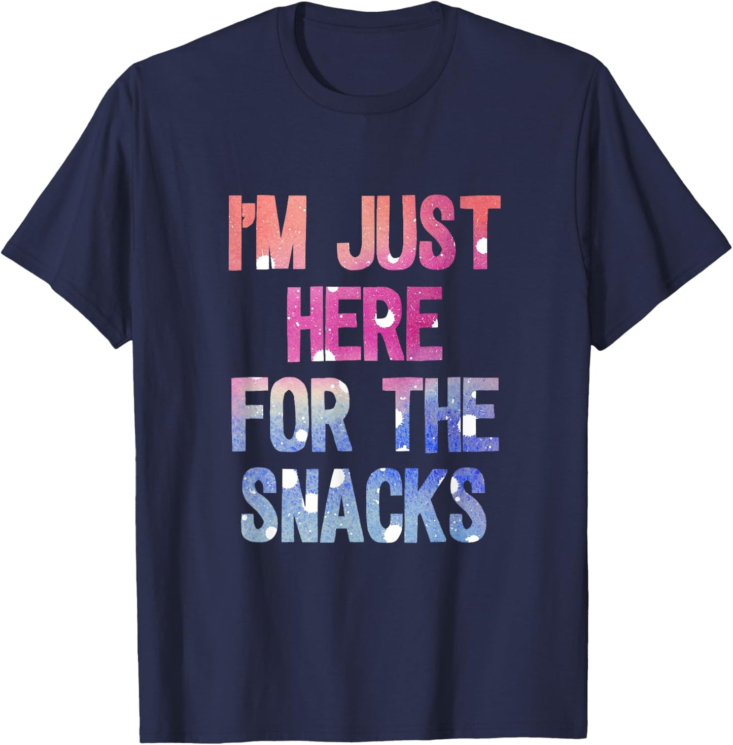 I'm just here for the snacks shirt T-Shirt - T-Shirt | Navy