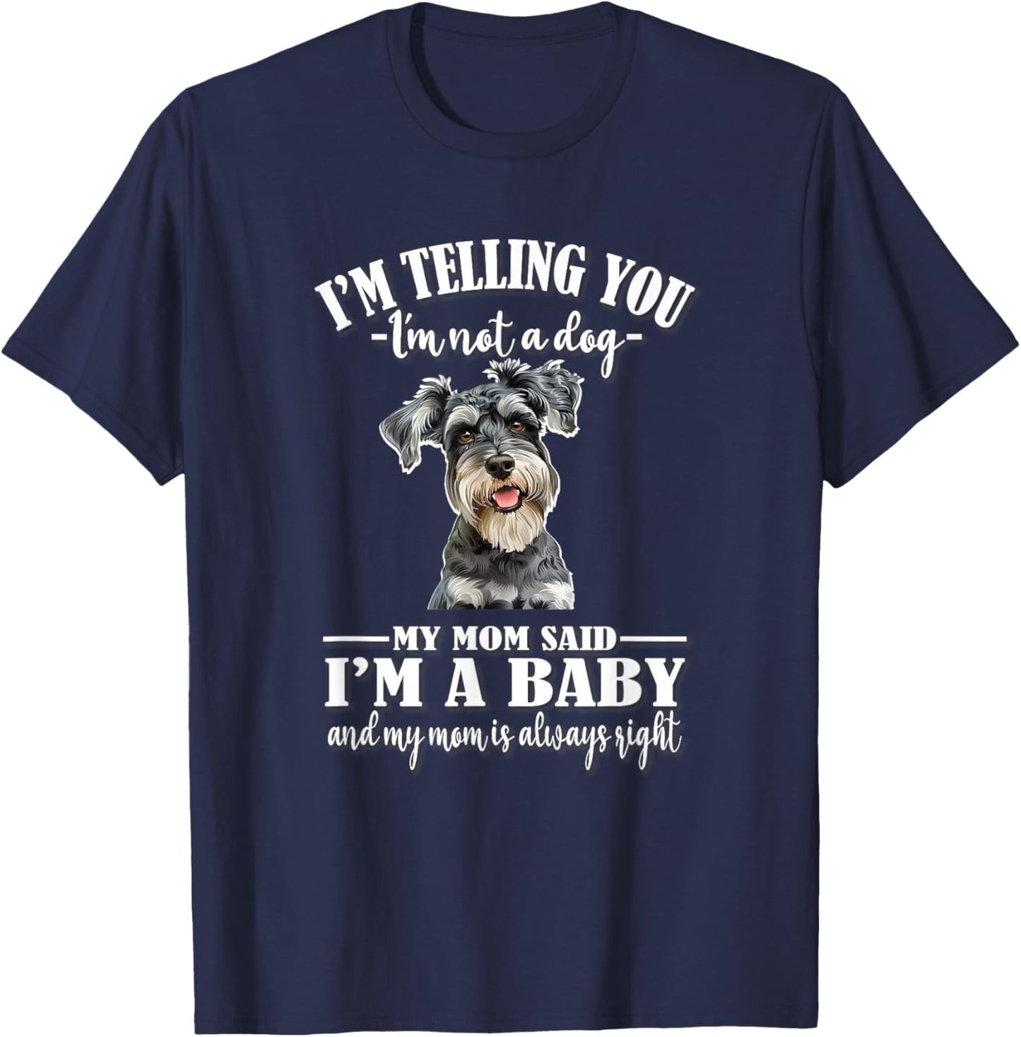 Funny Mom Says I'm A Baby Miniature Schnauzer Lover T-Shirt - T-Shirt | Navy