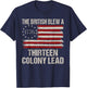 The British Blew a 13 Colony Lead Funny 4Th of July Funny T-Shirt - T-Shirt | Navy