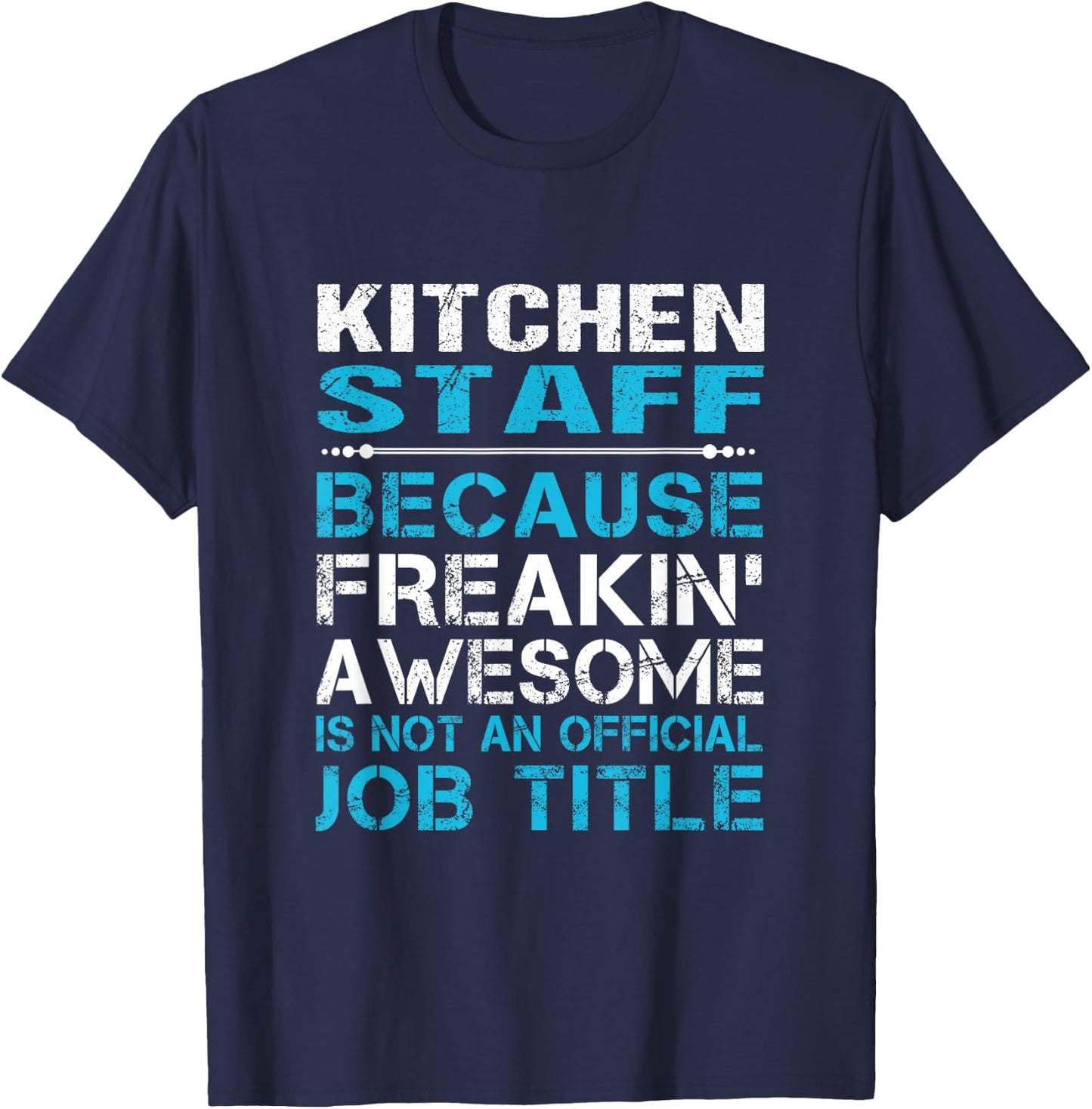 Kitchen Staff - Freaking Awesome T-Shirt - T-Shirt | Navy