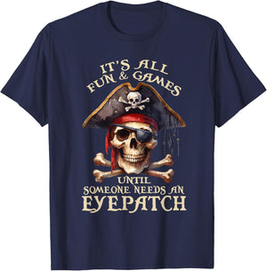 It's All Fun & Games Until Someone Needs An Eyepatch Pirat T-Shirt - T-Shirt | Navy