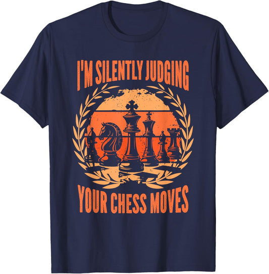 Chess Player I’m Silently Judging Your Chess Moves T-Shirt - T-Shirt | Navy