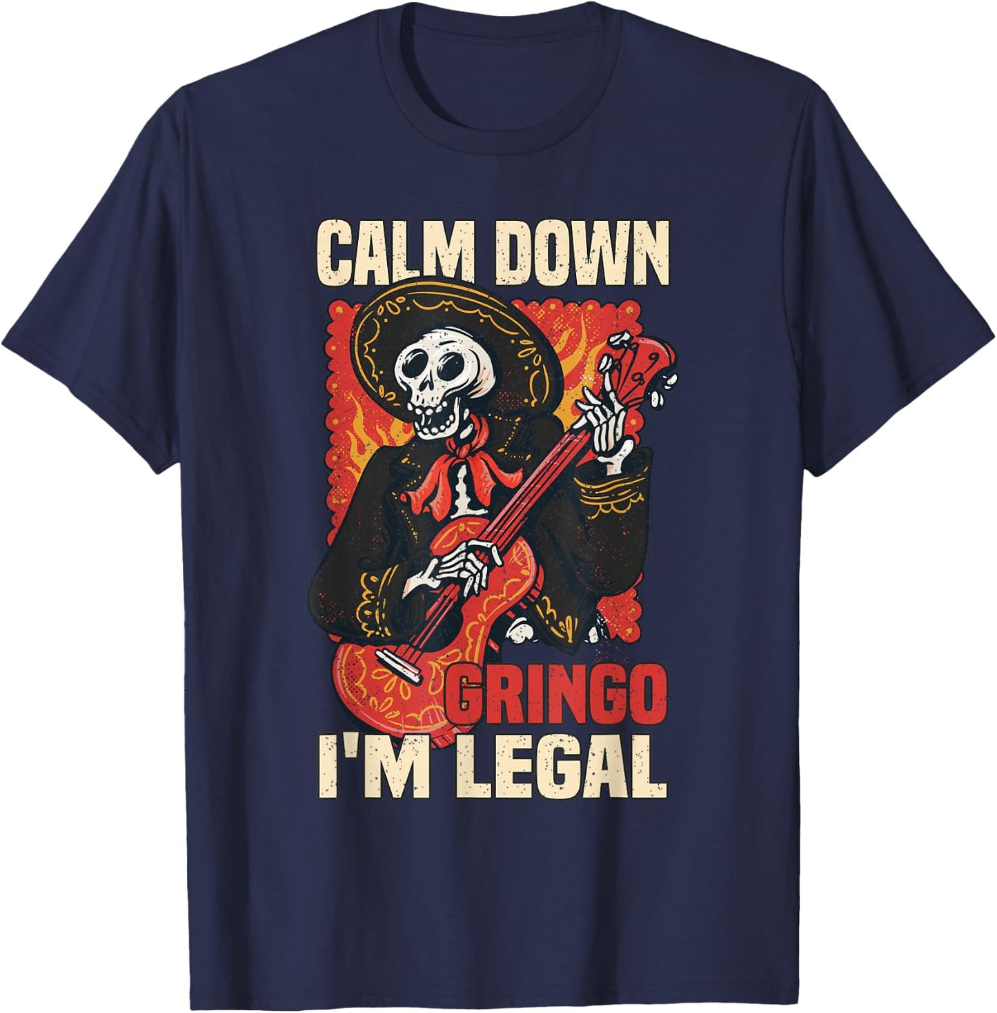 Calm down Gringo I'm legal Mexican Mexico Latin America T-Shirt - T-Shirt | Navy