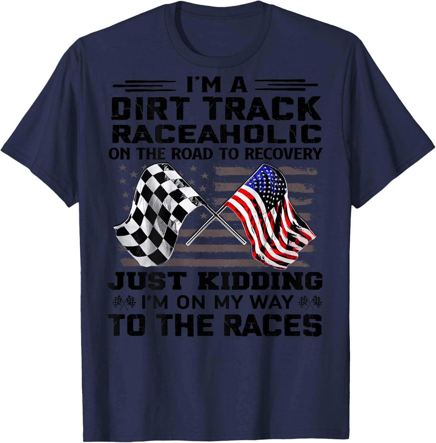 I'm A Dirt Track Raceaholic On The Road to Recovery T-Shirt - T-Shirt | Navy