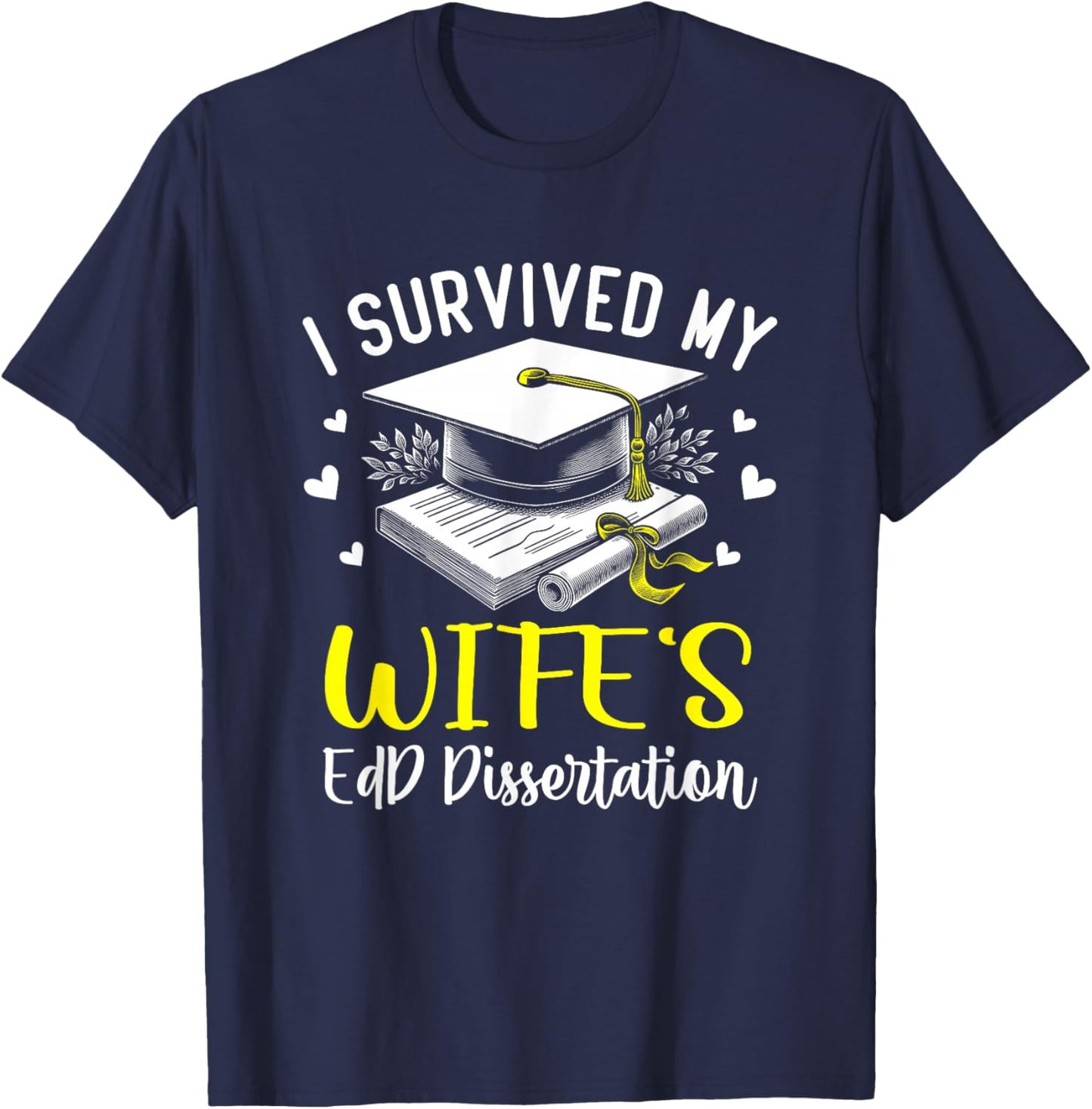 i survived my wife's EdD dissertation graduation EdD gifts T-Shirt - T-Shirt | Navy