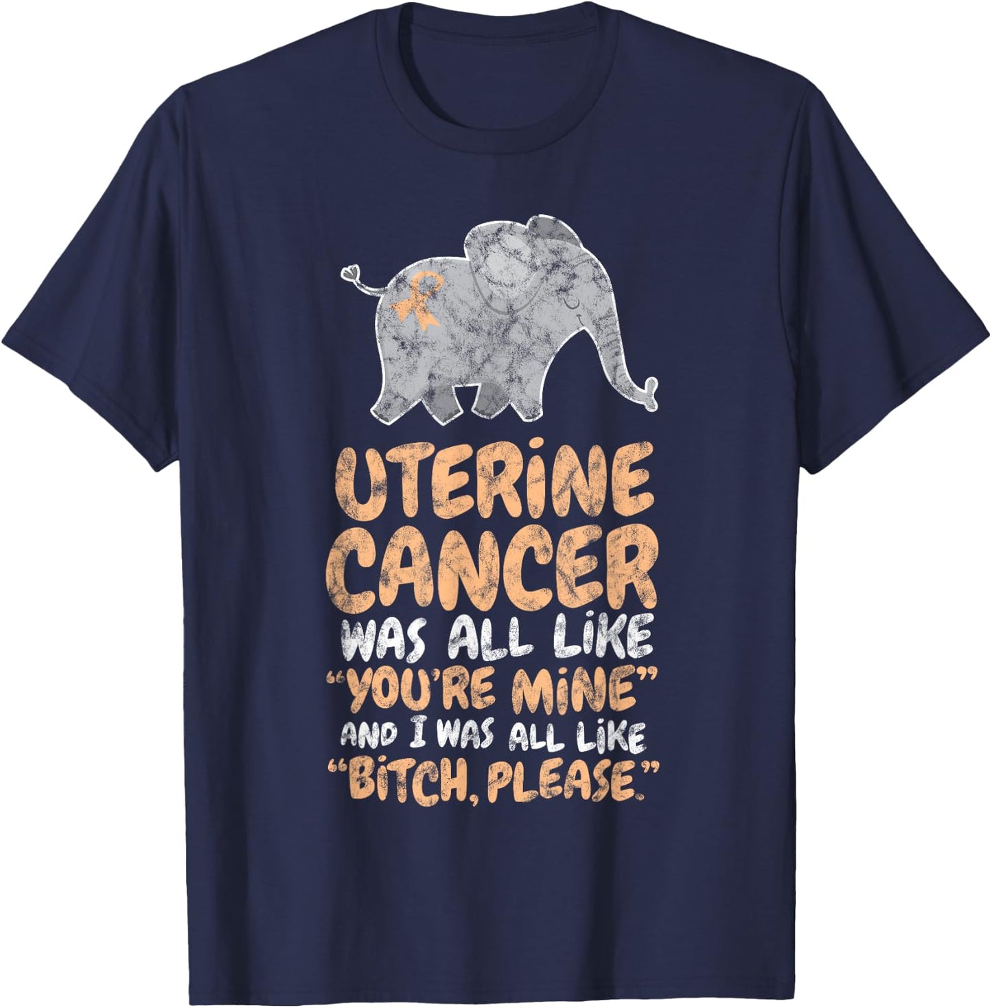 Uterine Cancer Survivor Quote | Funny Bitch Please Elephant T-Shirt - T-Shirt | Navy