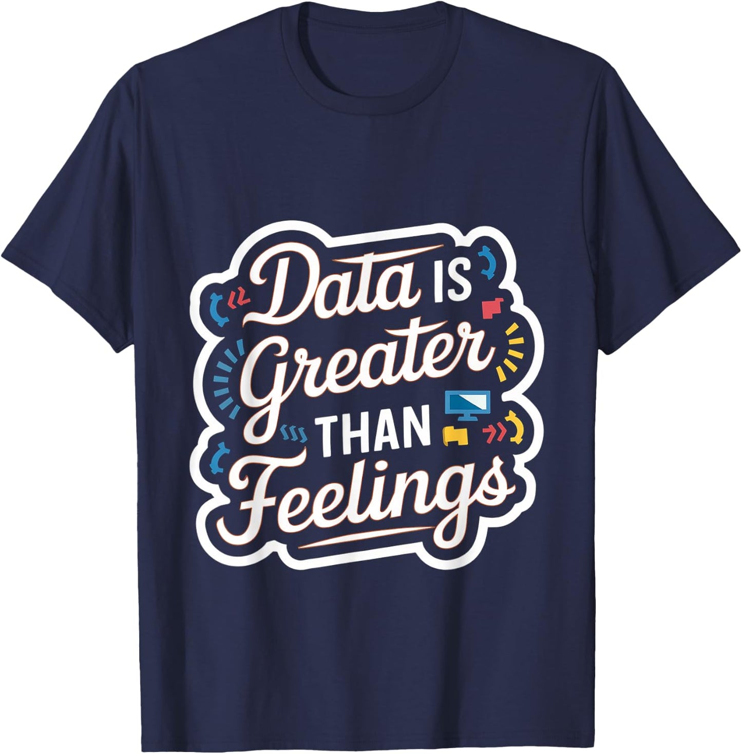 Data Is Greater Than Feelings T-Shirt - T-Shirt | Navy