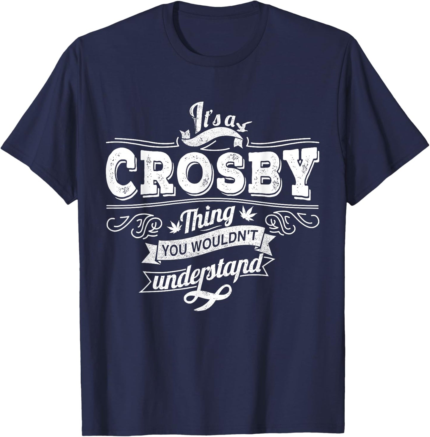 It's A CROSBY Thing You Wouldn't Understand Family Name T-Shirt - T-Shirt | Navy