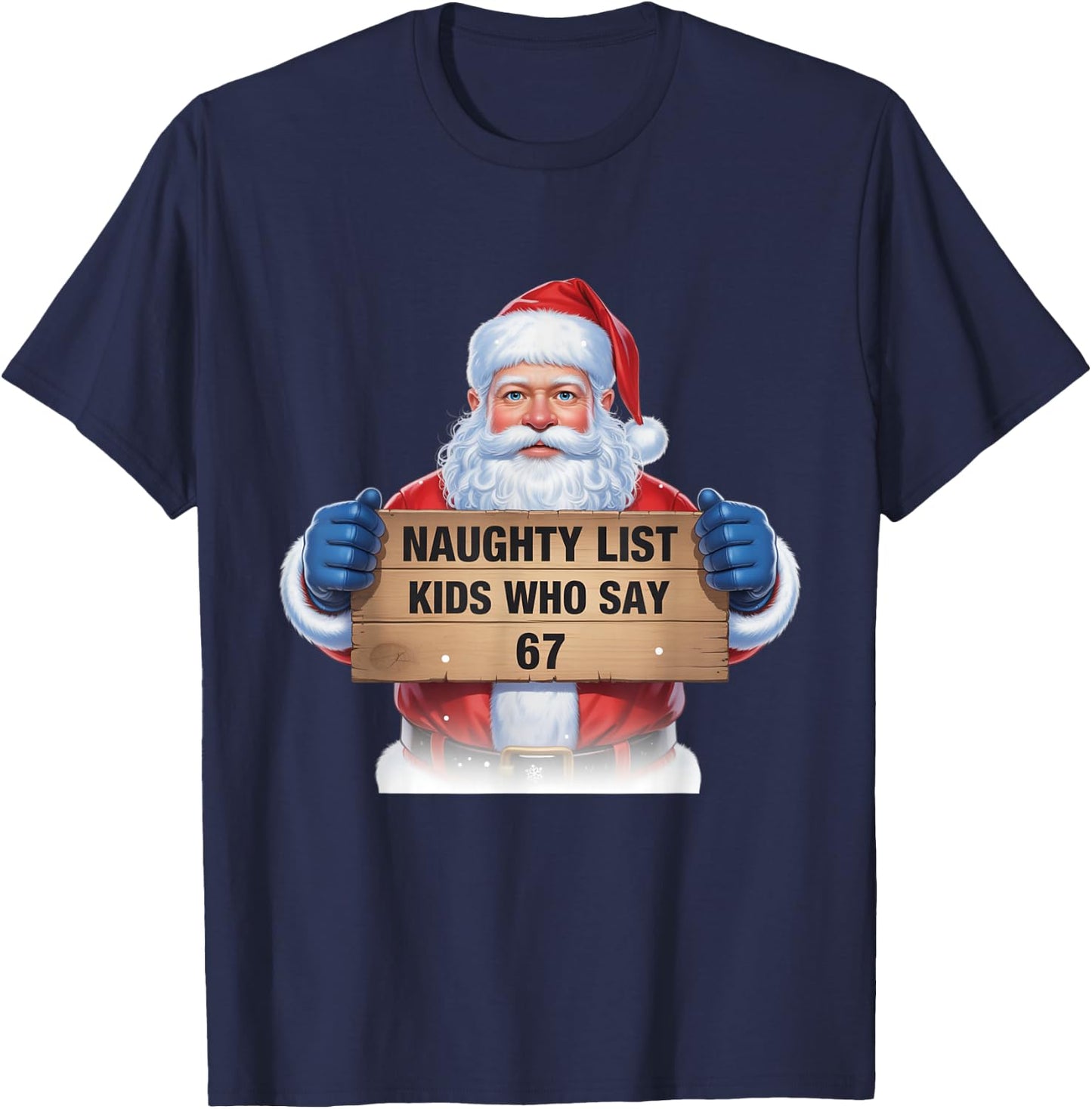 Naughty List Kids Who Say 67 Santa Claus Fun T-Shirt - T-Shirt | Navy
