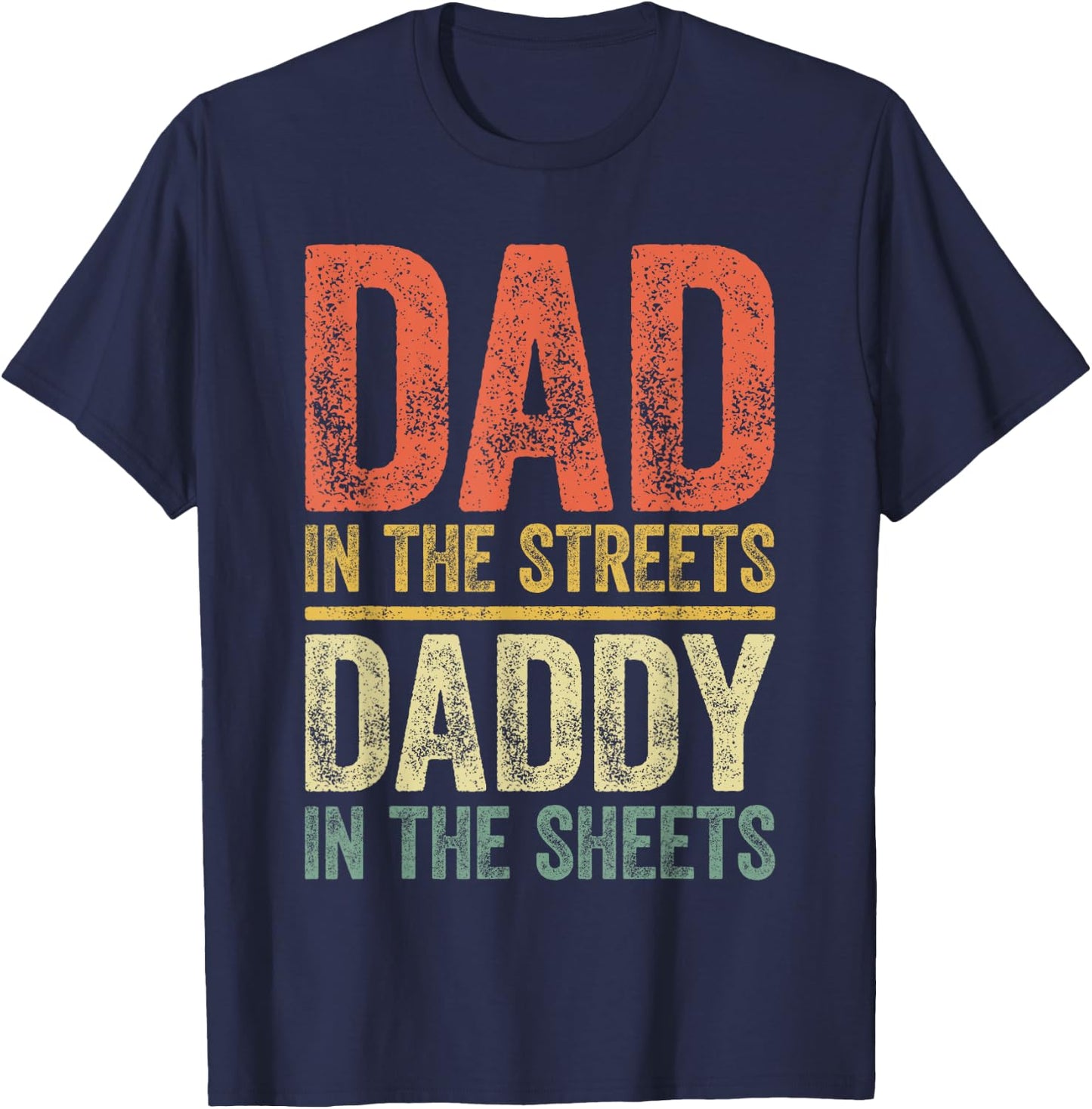 Dad In The Streets Daddy In The Sheets Shirt Men Fathers Day T-Shirt - T-Shirt | Navy