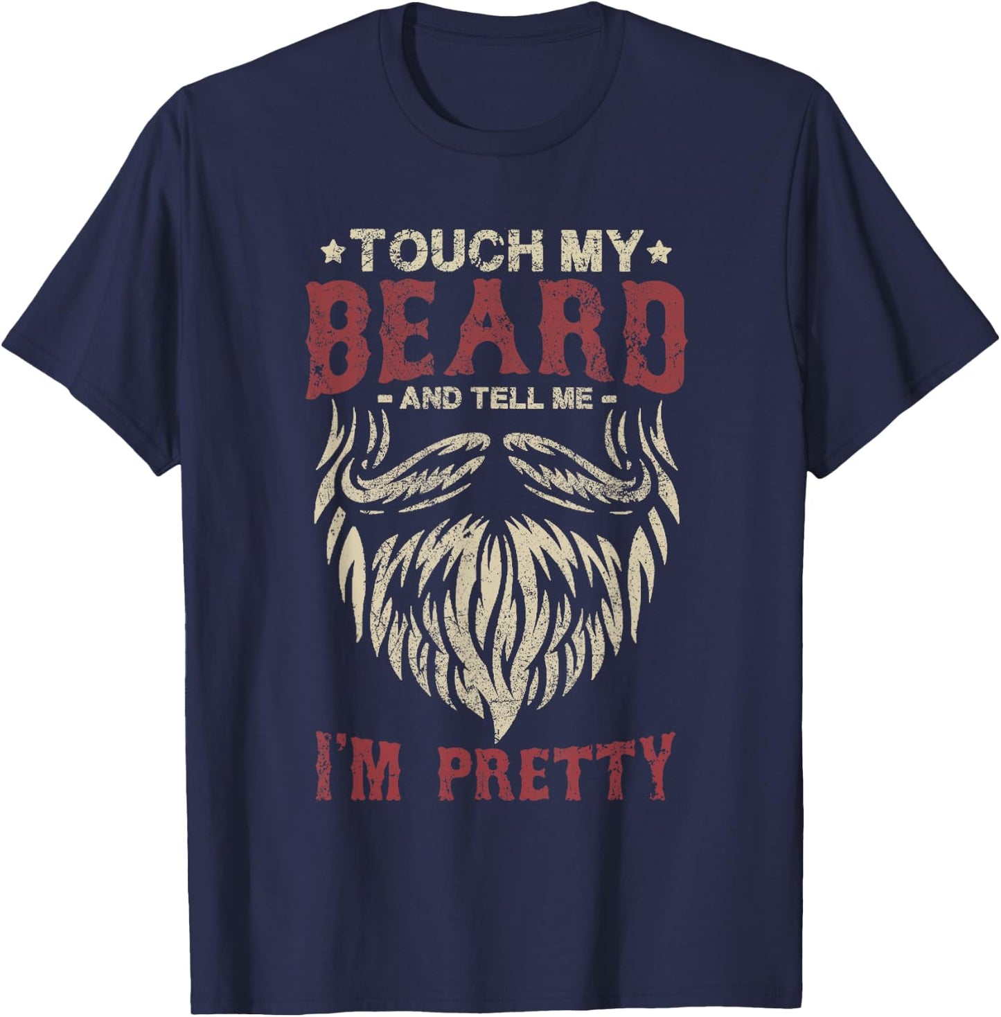 Touch My Beard And Tell Me i'm Pretty Funny Bread Lovers T-Shirt - T-Shirt | Navy