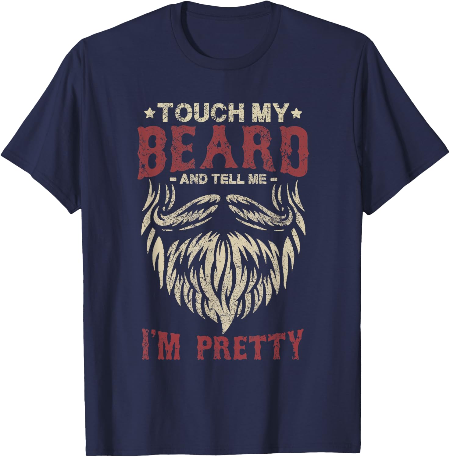 Touch My Beard And Tell Me i'm Pretty Funny Bread Lovers T-Shirt - T-Shirt | Navy