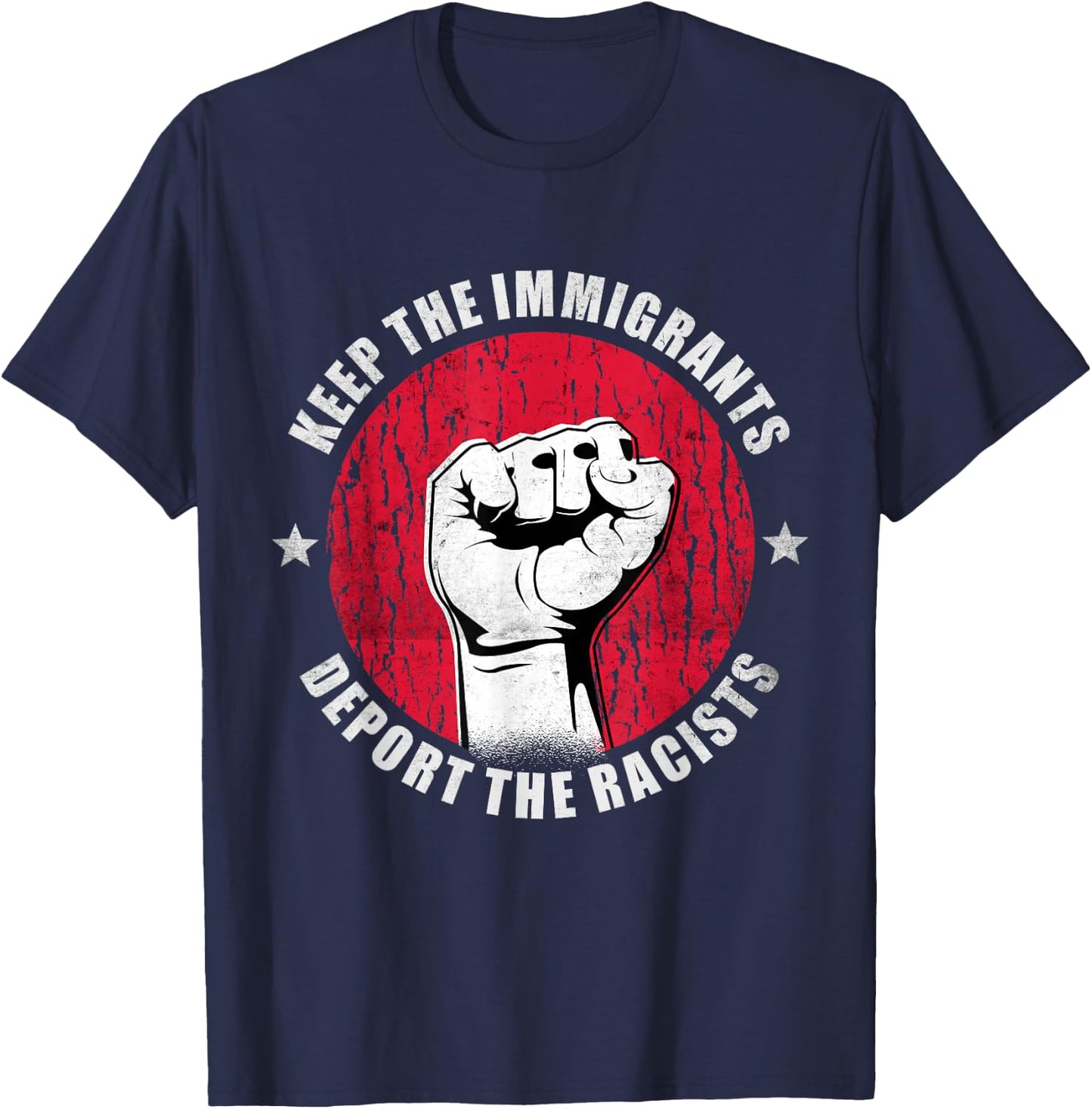 Keep the Immigrants Deport the Racists Anti Racism Gift T-Shirt - T-Shirt | Navy