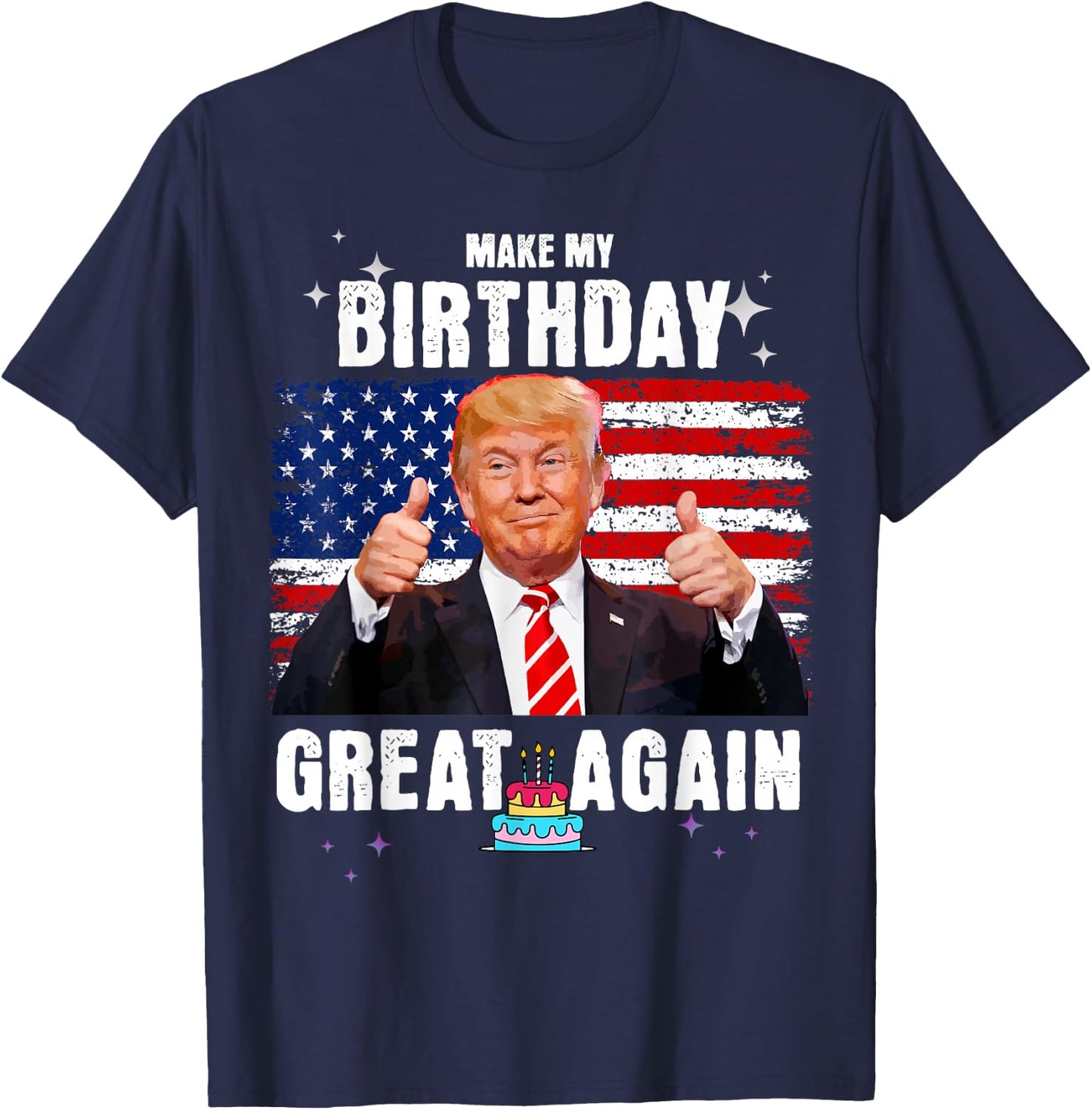 Make My Birthday Great Again, Trump Fan Birthday Gift T-Shirt - T-Shirt | Navy