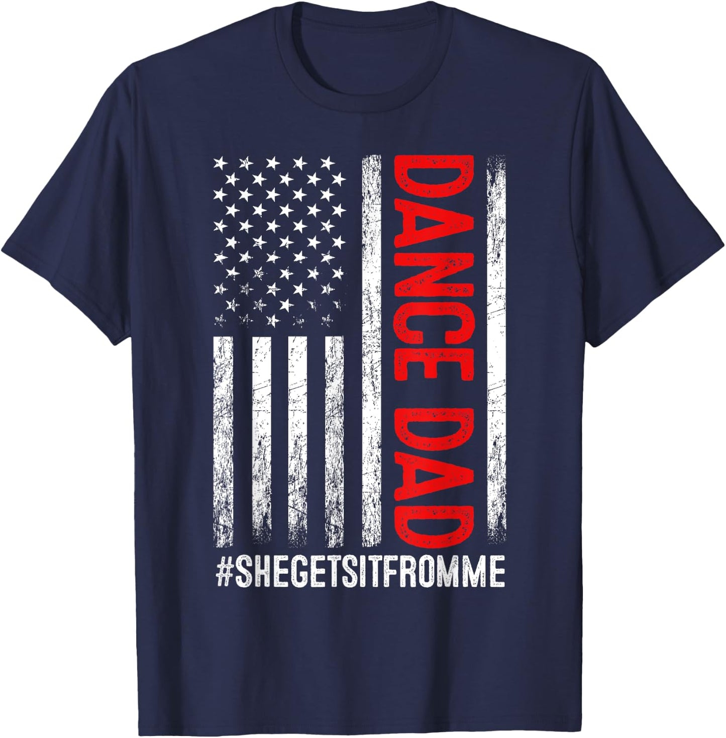 Dad Dance She Get It From Me Proud Dancer Dad USA Flag Men T-Shirt - T-Shirt | Navy