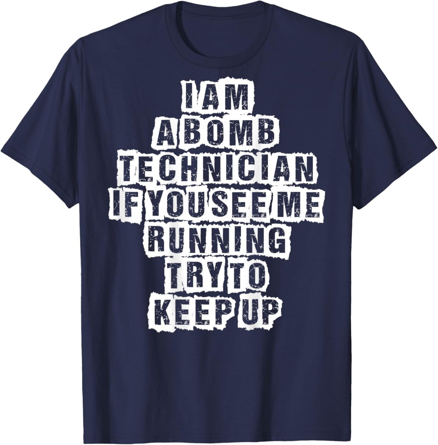 I Am a Bomb Technician If You See Me Running Try to Keep Up T-Shirt - T-Shirt | Navy