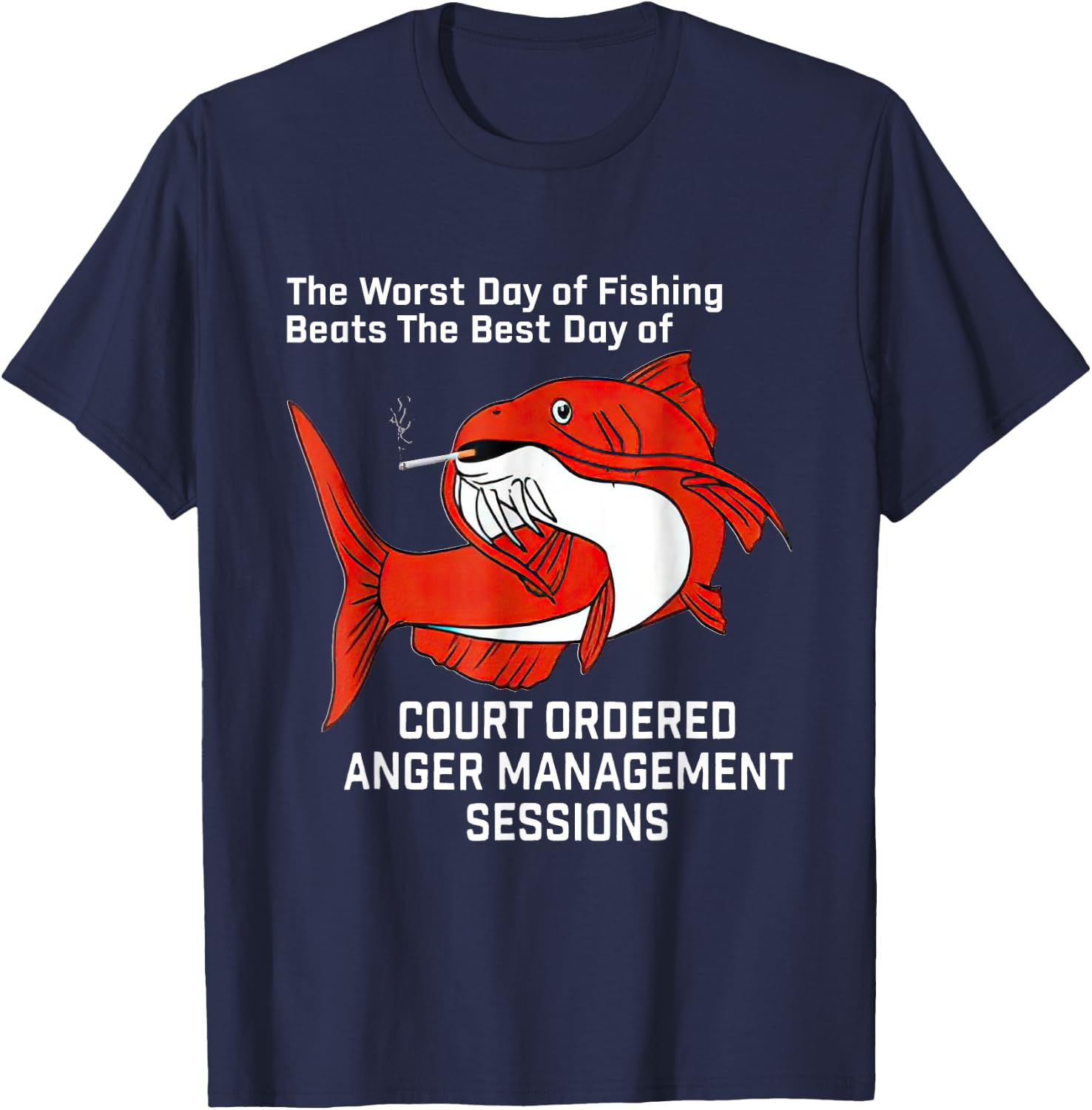 The Worst Day Of Fishing Beats The Best Day Of Court Ordered T-Shirt - T-Shirt | Navy