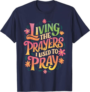Living The Prayers I Used To Pray T-Shirt - T-Shirt | Navy